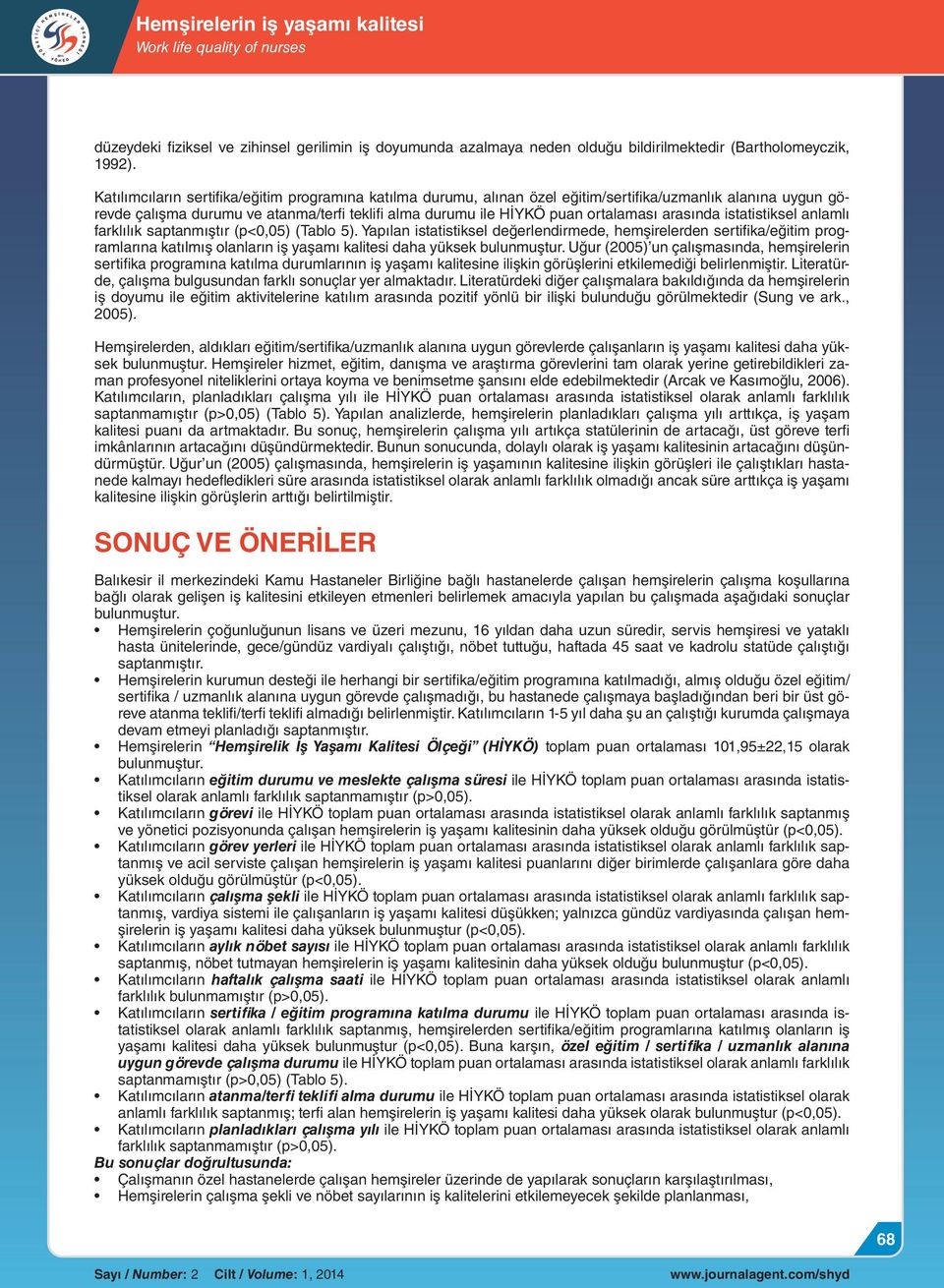 arasında istatistiksel anlamlı farklılık saptanmıştır (p<0,05) (Tablo 5).