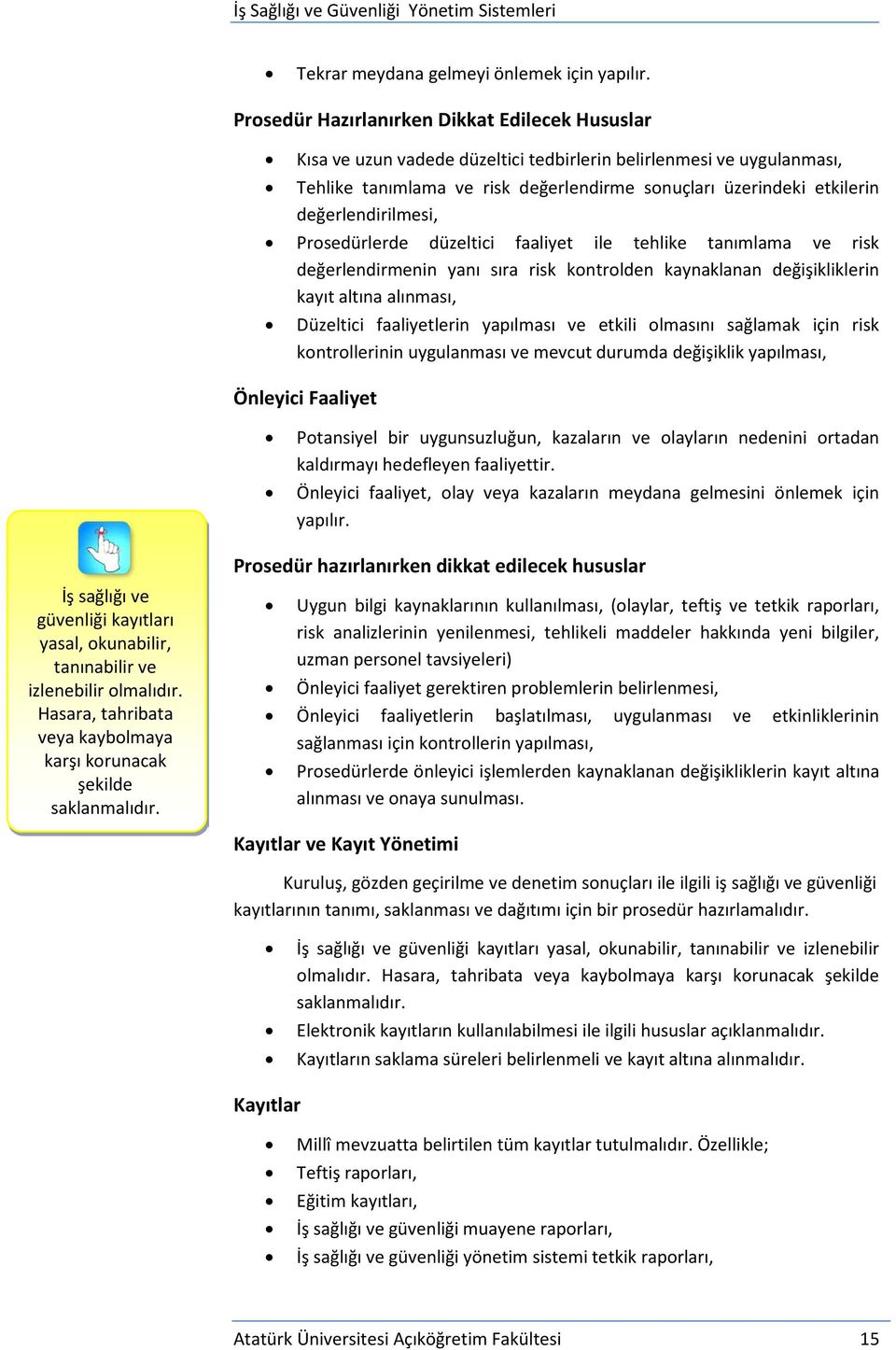 değerlendirilmesi, Prosedürlerde düzeltici faaliyet ile tehlike tanımlama ve risk değerlendirmenin yanı sıra risk kontrolden kaynaklanan değişikliklerin kayıt altına alınması, Düzeltici faaliyetlerin