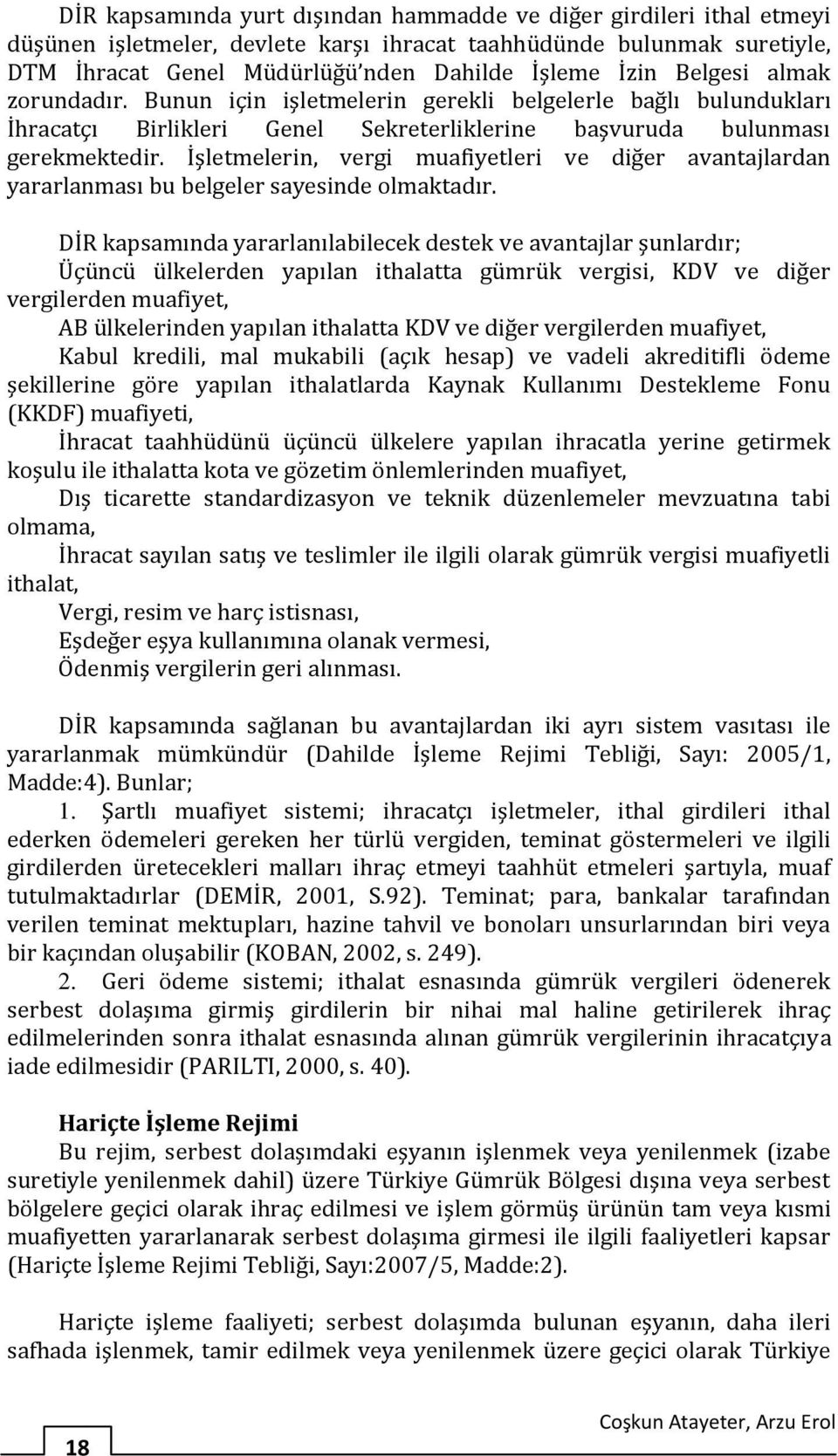 İşletmelerin, vergi muafiyetleri ve diğer avantajlardan yararlanması bu belgeler sayesinde olmaktadır.