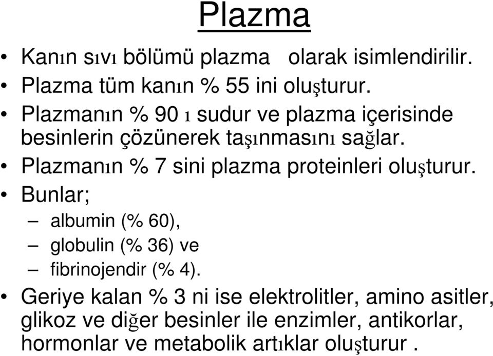 Plazmanın % 7 sini plazma proteinleri oluşturur.