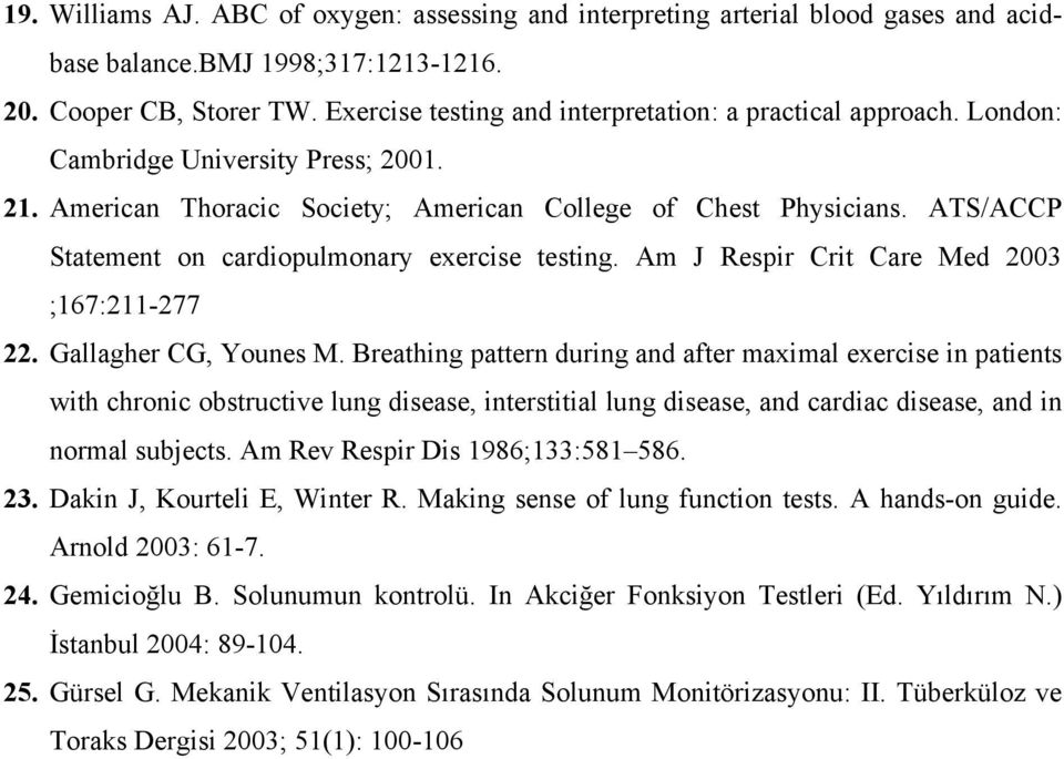 ATS/ACCP Statement on cardiopulmonary exercise testing. Am J Respir Crit Care Med 2003 ;167:211-277 22. Gallagher CG, Younes M.