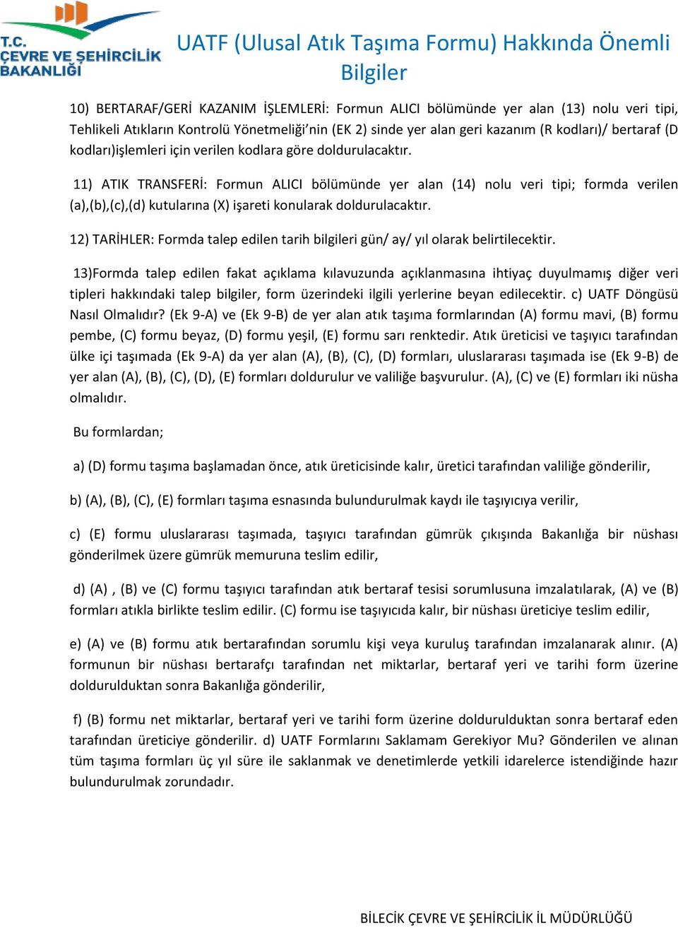 11) ATIK TRANSFERİ: Formun ALICI bölümünde yer alan (14) nolu veri tipi; formda verilen (a),(b),(c),(d) kutularına (X) işareti konularak doldurulacaktır.