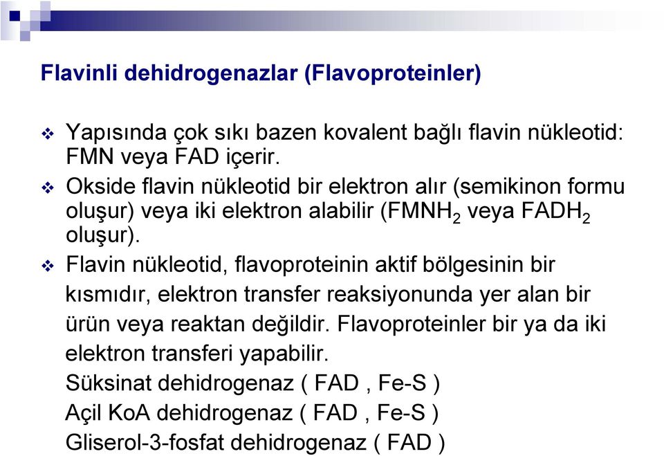 Flavin nükleotid, flavoproteinin aktif bölgesinin bir kısmıdır, elektron transfer reaksiyonunda yer alan bir ürün veya reaktan değildir.