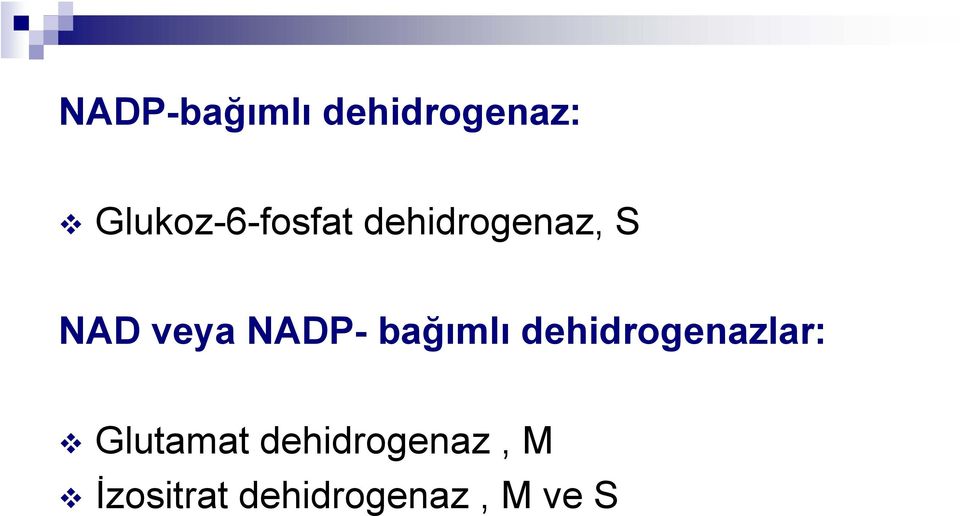veya NADP- bağımlı dehidrogenazlar: