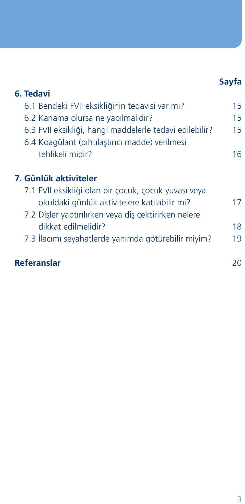 1 FVII eksikliği olan bir çocuk, çocuk yuvası veya okuldaki günlük aktivitelere katılabilir mi? 17 7.