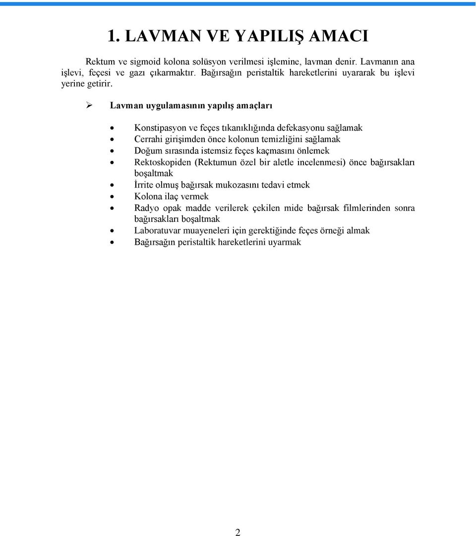 Lavman uygulamasının yapılış amaçları Konstipasyon ve feçes tıkanıklığında defekasyonu sağlamak Cerrahi girişimden önce kolonun temizliğini sağlamak Doğum sırasında istemsiz feçes kaçmasını