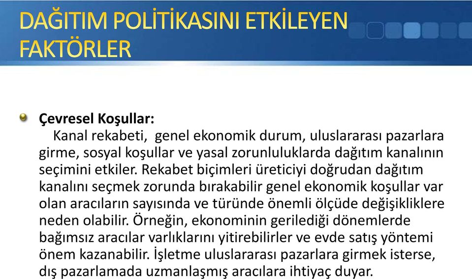 Rekabet biçimleri üreticiyi doğrudan dağıtım kanalını seçmek zorunda bırakabilir genel ekonomik koşullar var olan aracıların sayısında ve türünde