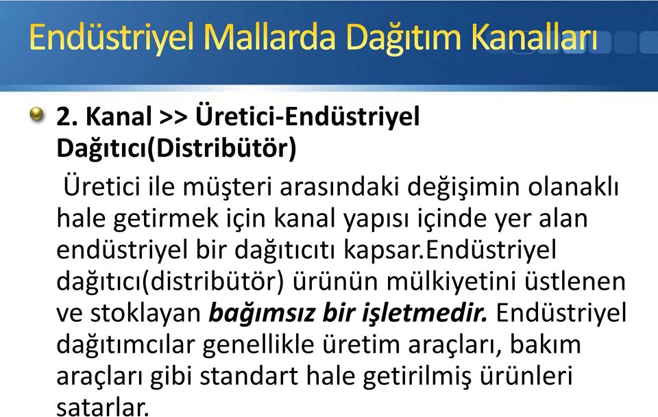 endüstriyel dağıtıcı(distribütör) ürünün mülkiyetini üstlenen ve stoklayan bağımsız bir işletmedir.