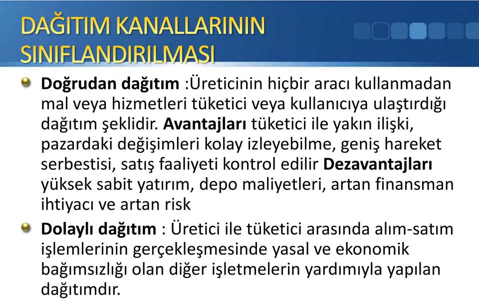 edilir Dezavantajları yüksek sabit yatırım, depo maliyetleri, artan finansman ihtiyacı ve artan risk Dolaylı dağıtım : Üretici ile