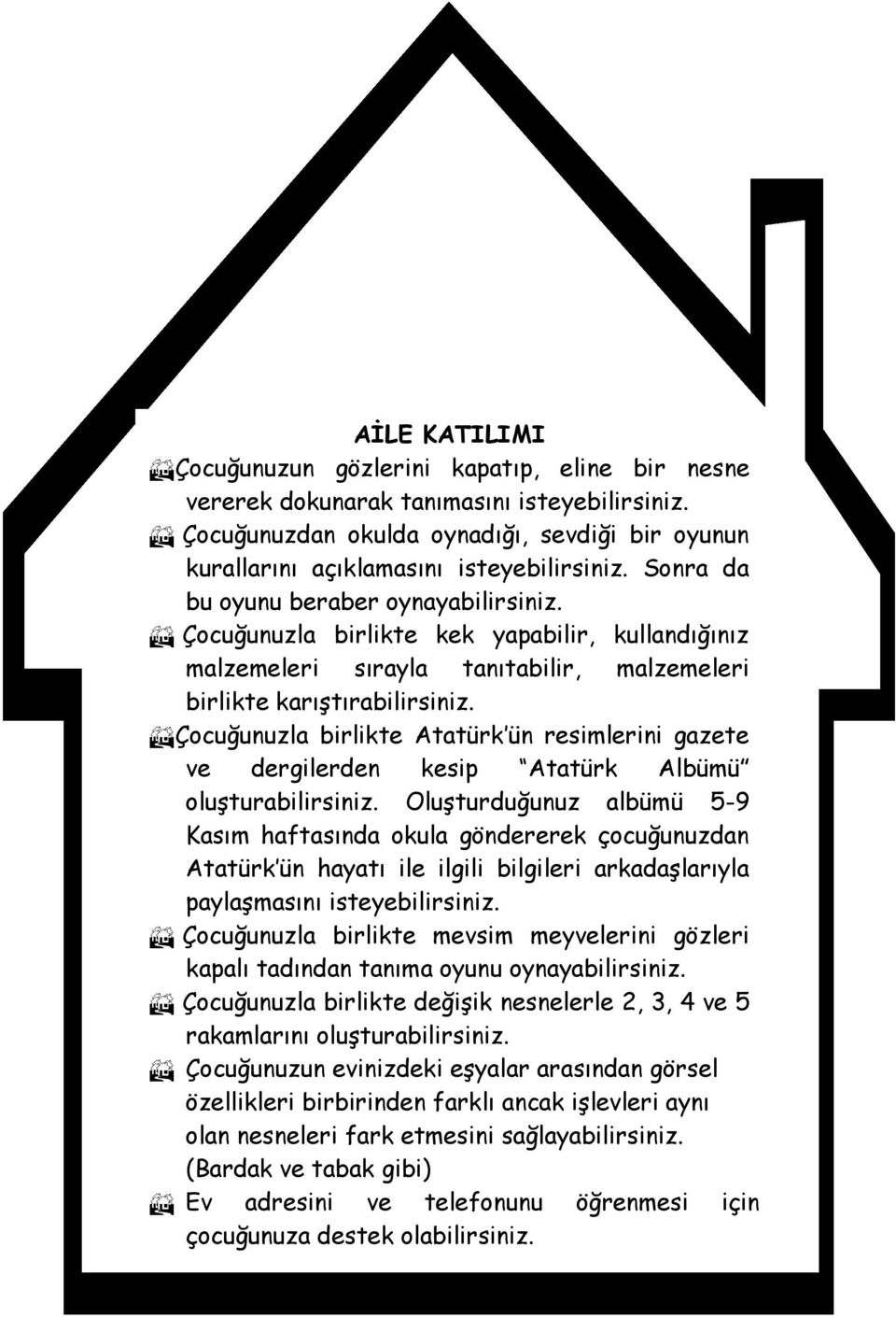 Çocuğunuzla birlikte Atatürk ün resimlerini gazete ve dergilerden kesip Atatürk Albümü oluşturabilirsiniz.