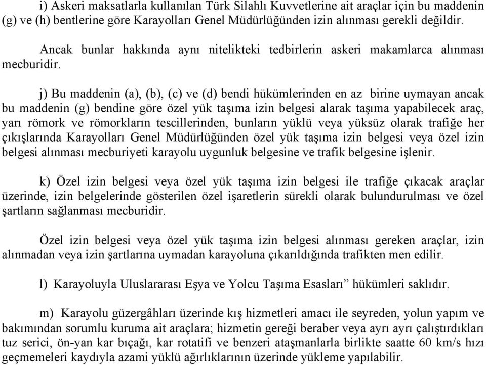 j) Bu maddenin (a), (b), (c) ve (d) bendi hükümlerinden en az birine uymayan ancak bu maddenin (g) bendine göre özel yük taşıma izin belgesi alarak taşıma yapabilecek araç, yarı römork ve römorkların