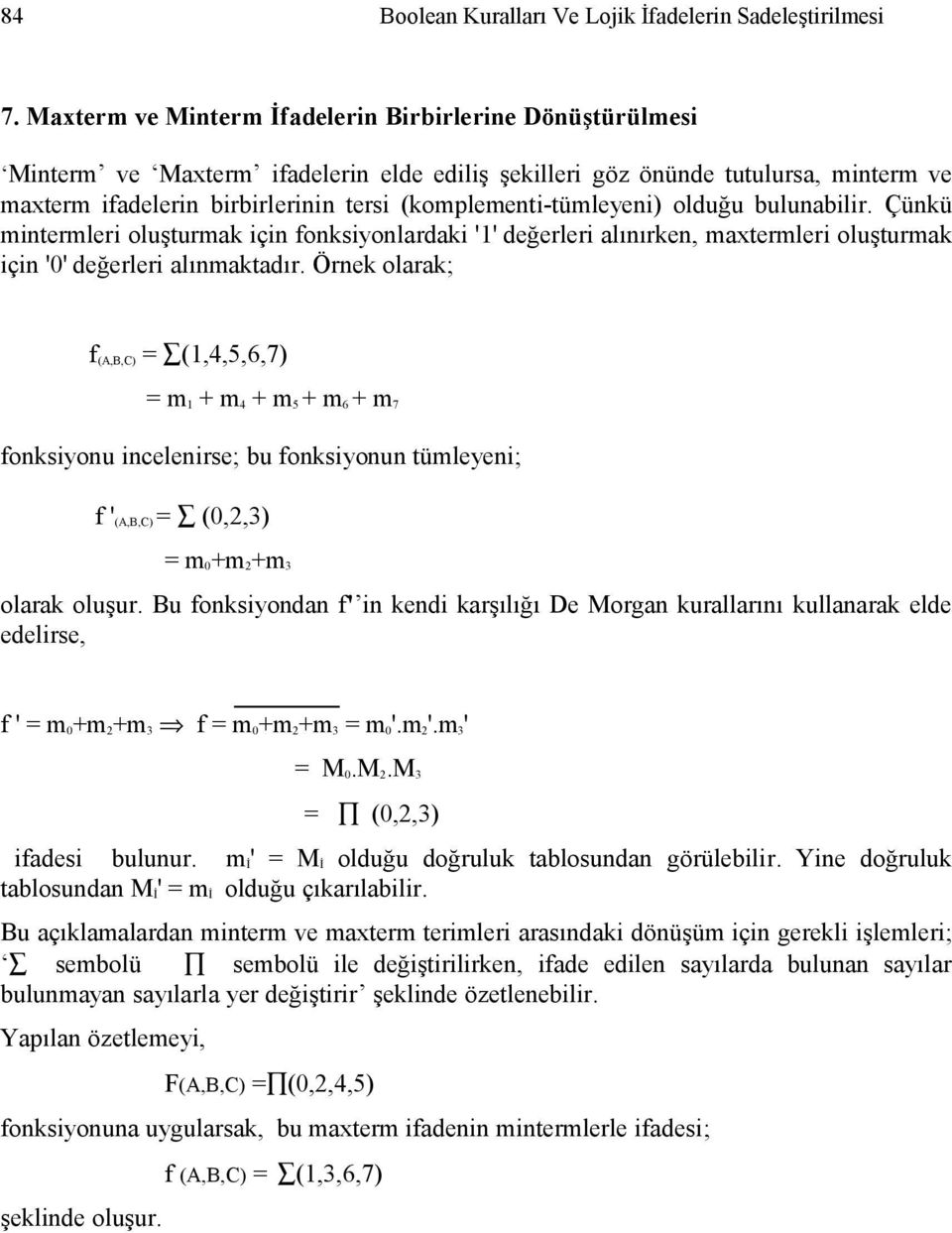 (komplementi-tümleyeni) olduğu bulunabilir. Çünkü mintermleri oluşturmak için fonksiyonlardaki '1' değerleri alınırken, maxtermleri oluşturmak için '0' değerleri alınmaktadır.