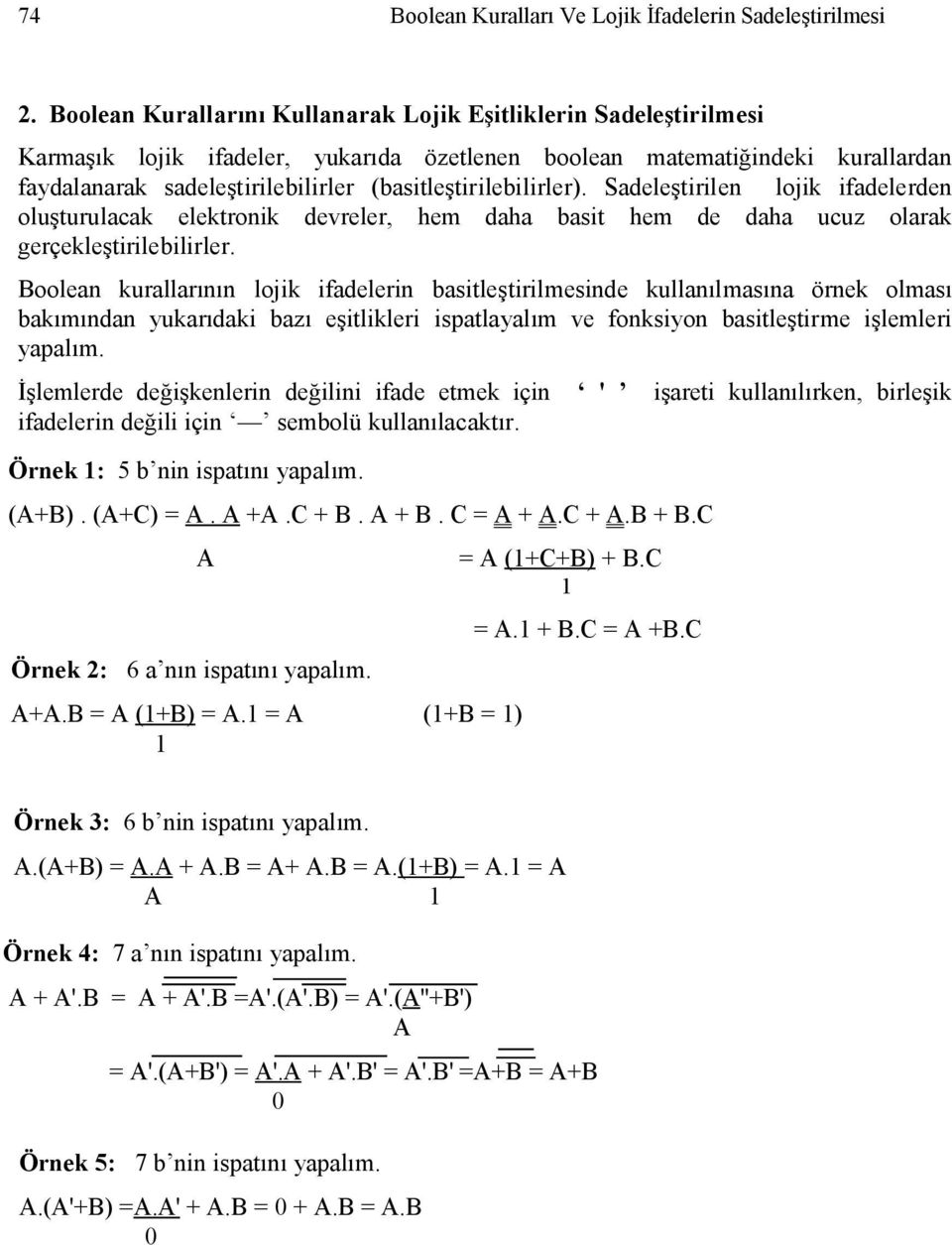 (basitleştirilebilirler). Sadeleştirilen lojik ifadelerden oluşturulacak elektronik devreler, hem daha basit hem de daha ucuz olarak gerçekleştirilebilirler.