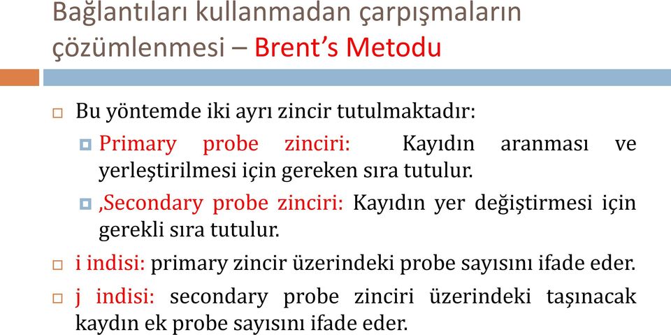 ,secondary probe zinciri: Kayıdın yer değiştirmesi için gerekli sıra tutulur.