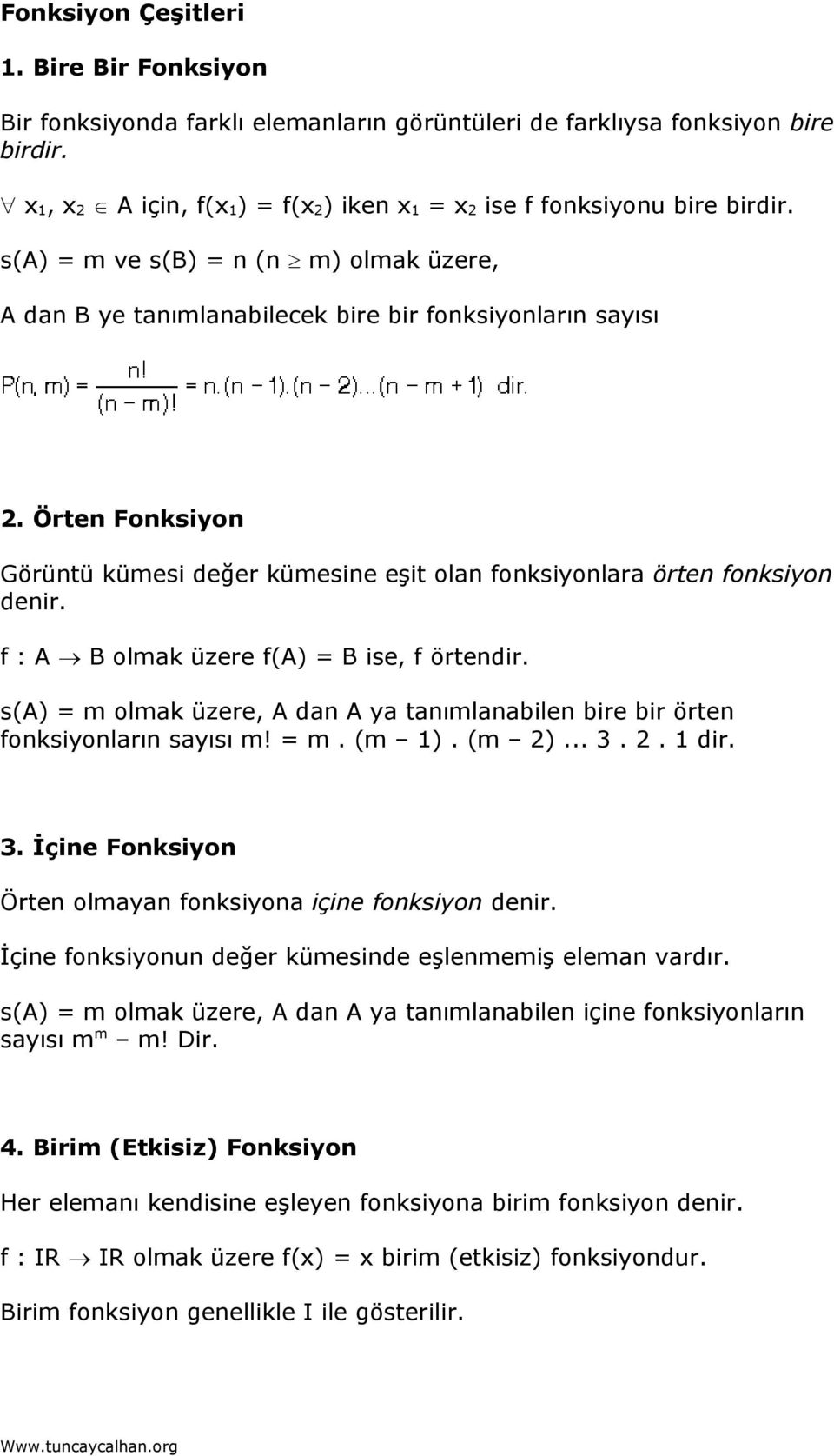 Örten Fonksiyon Görüntü kümesi değer kümesine eşit olan fonksiyonlara örten fonksiyon denir. f : A B olmak üzere f(a) = B ise, f örtendir.