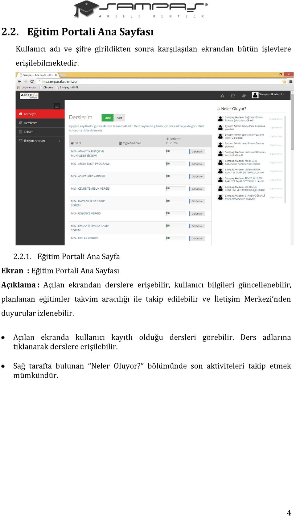 planlanan eğitimler takvim aracılığı ile takip edilebilir ve İletişim Merkezi nden duyurular izlenebilir.