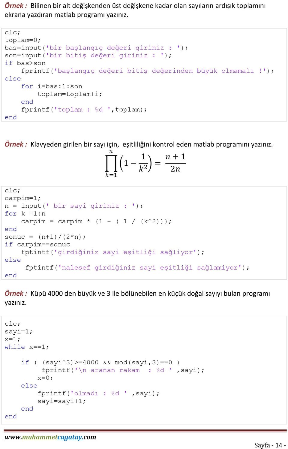 '); else for i=bas:1:son toplam=toplam+i; fprintf('toplam : %d ',toplam); Örnek : Klavyeden girilen bir sayı için, eşitliliğini kontrol eden matlab programını yazınız.