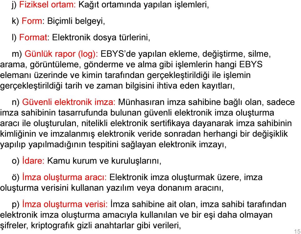 Güvenli elektronik imza: Münhasıran imza sahibine bağlı olan, sadece imza sahibinin tasarrufunda bulunan güvenli elektronik imza oluşturma aracı ile oluşturulan, nitelikli elektronik sertifikaya