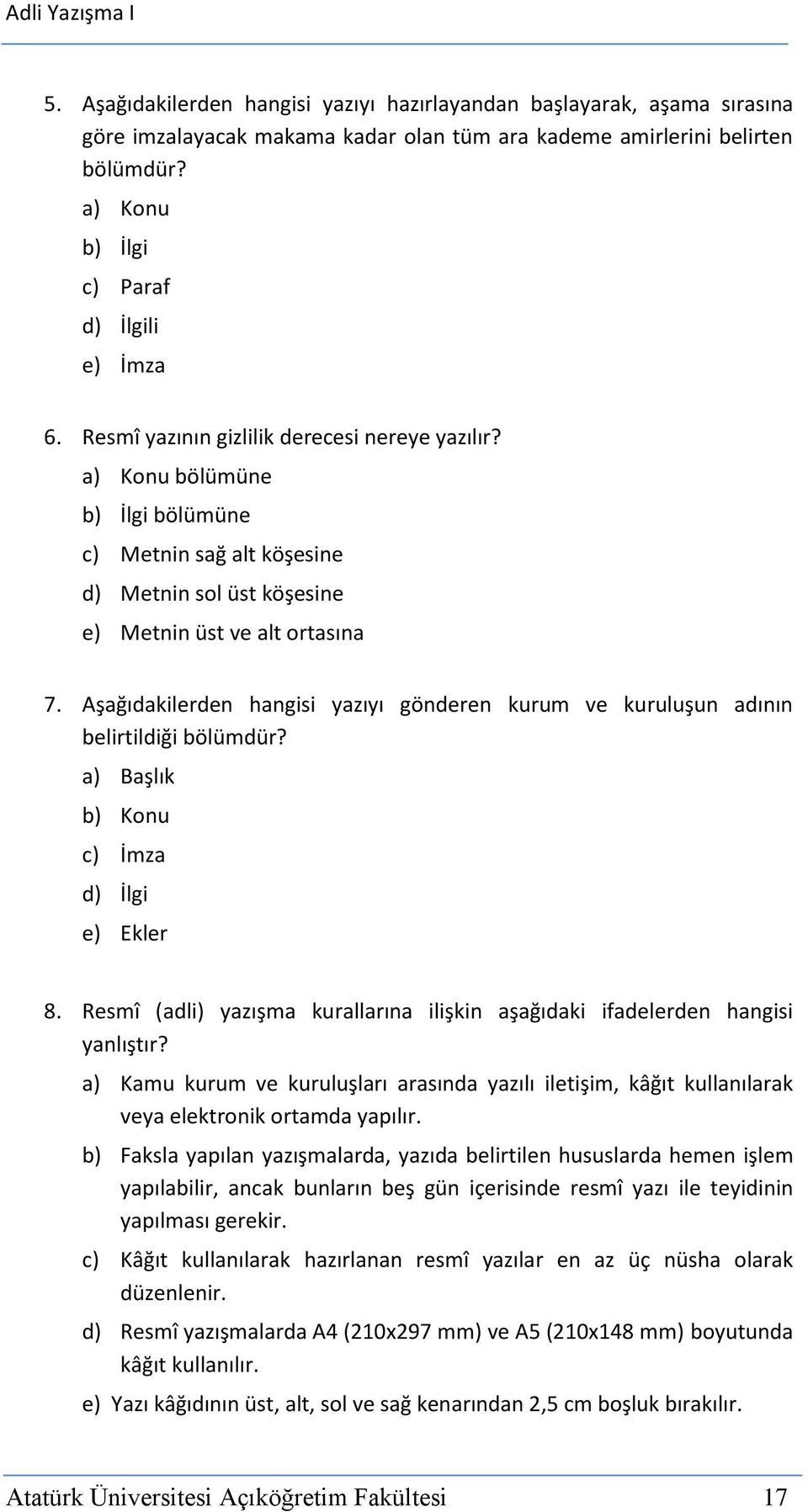 Aşağıdakilerden hangisi yazıyı gönderen kurum ve kuruluşun adının belirtildiği bölümdür? a) Başlık b) Konu c) İmza d) İlgi e) Ekler 8.