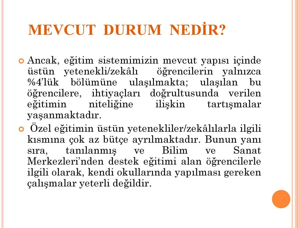 ulaşılan bu öğrencilere, ihtiyaçları doğrultusunda verilen eğitimin niteliğine ilişkin tartışmalar yaşanmaktadır.