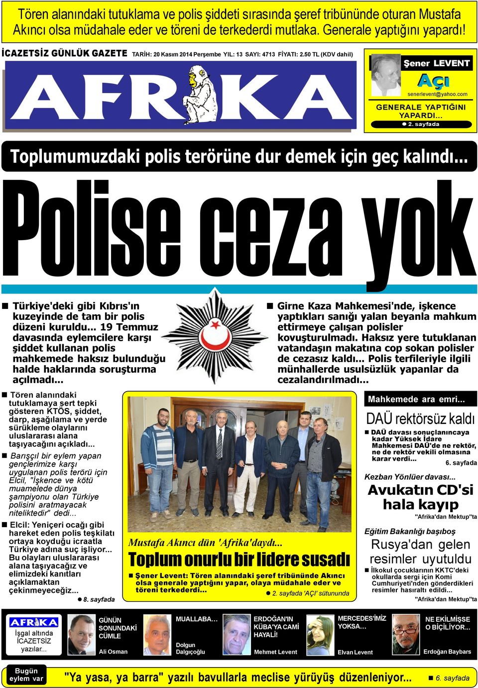 sayfada Toplumumuzdaki polis terörüne dur demek için geç kalýndý... Polise ceza yok n Türkiye'deki gibi Kýbrýs'ýn kuzeyinde de tam bir polis düzeni kuruldu.