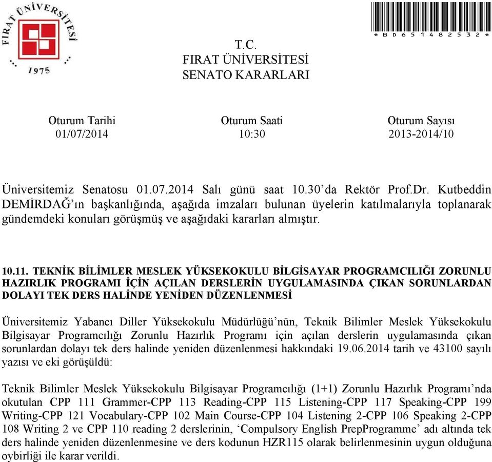 Yabancı Diller Yüksekokulu Müdürlüğü nün, Teknik Bilimler Meslek Yüksekokulu Bilgisayar Programcılığı Zorunlu Hazırlık Programı için açılan derslerin uygulamasında çıkan sorunlardan dolayı tek ders