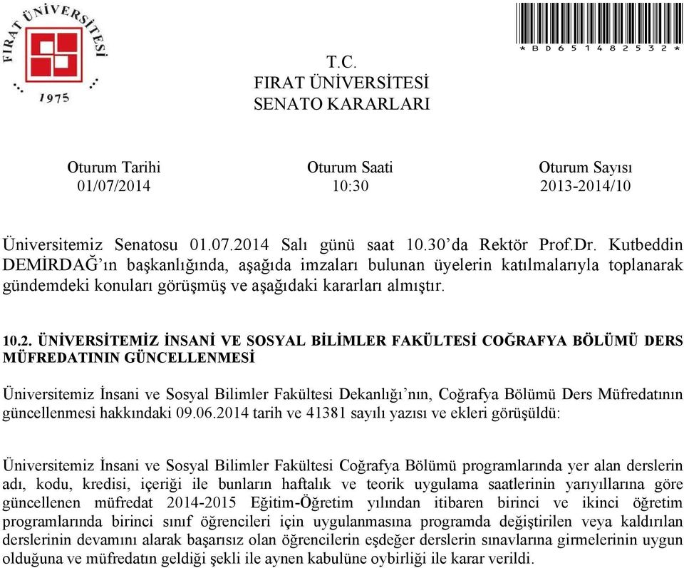 2014 tarih ve 41381 sayılı yazısı ve ekleri görüşüldü: Üniversitemiz İnsani ve Sosyal Bilimler Fakültesi Coğrafya Bölümü programlarında yer alan derslerin adı, kodu, kredisi, içeriği ile bunların