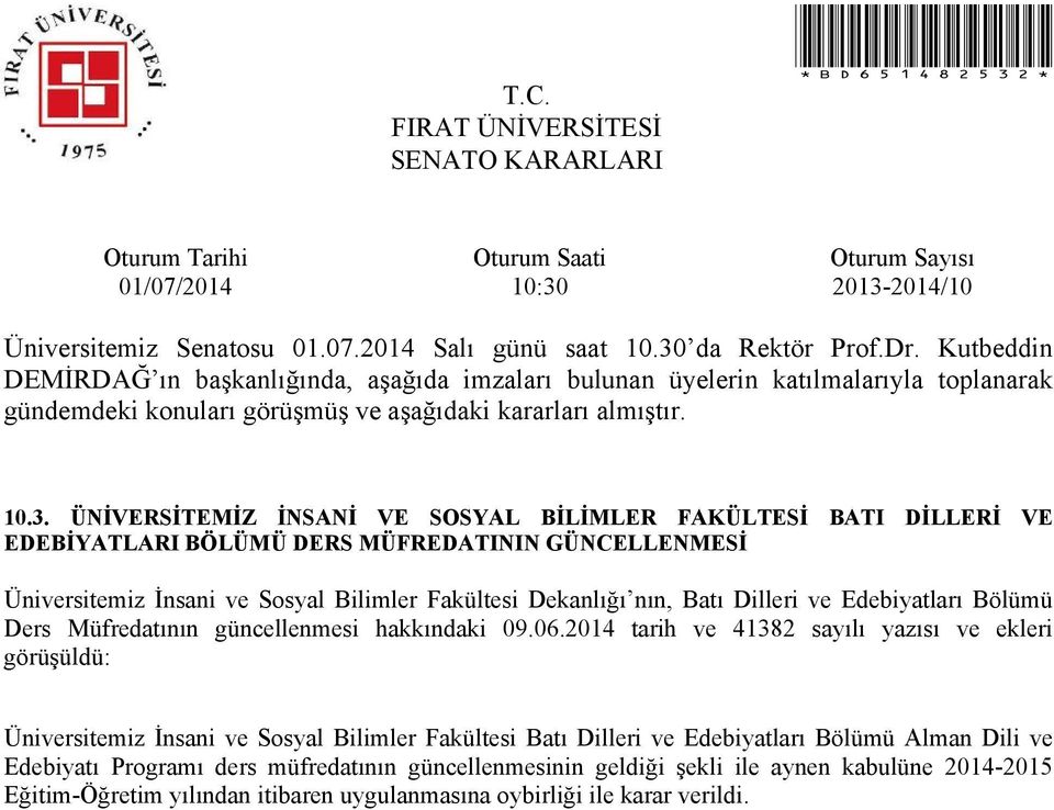 2014 tarih ve 41382 sayılı yazısı ve ekleri görüşüldü: Üniversitemiz İnsani ve Sosyal Bilimler Fakültesi Batı Dilleri ve Edebiyatları Bölümü Alman