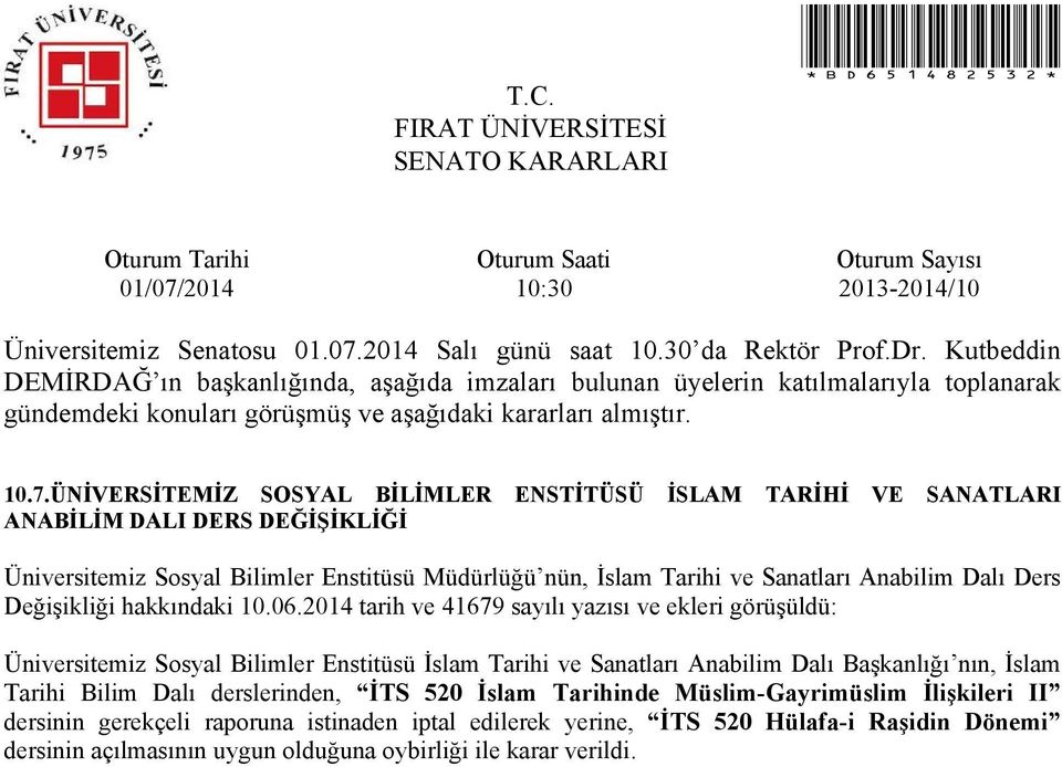 2014 tarih ve 41679 sayılı yazısı ve ekleri görüşüldü: Üniversitemiz Sosyal Bilimler Enstitüsü İslam Tarihi ve Sanatları Anabilim Dalı Başkanlığı nın, İslam