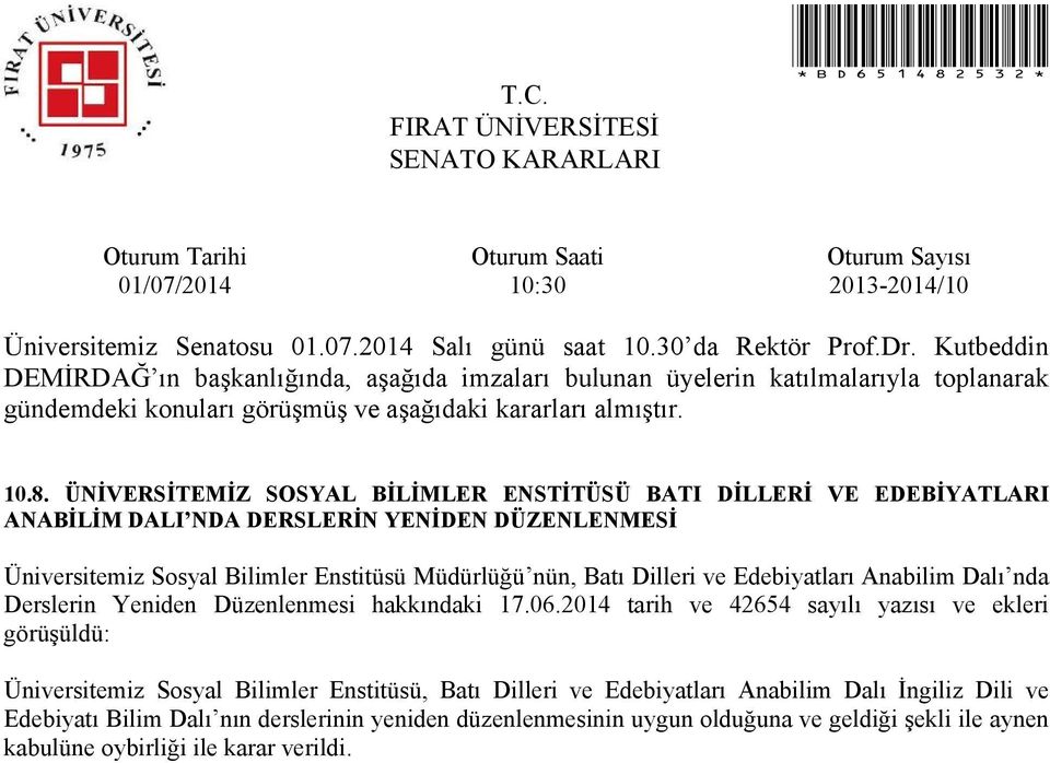 2014 tarih ve 42654 sayılı yazısı ve ekleri görüşüldü: Üniversitemiz Sosyal Bilimler Enstitüsü, Batı Dilleri ve Edebiyatları Anabilim Dalı