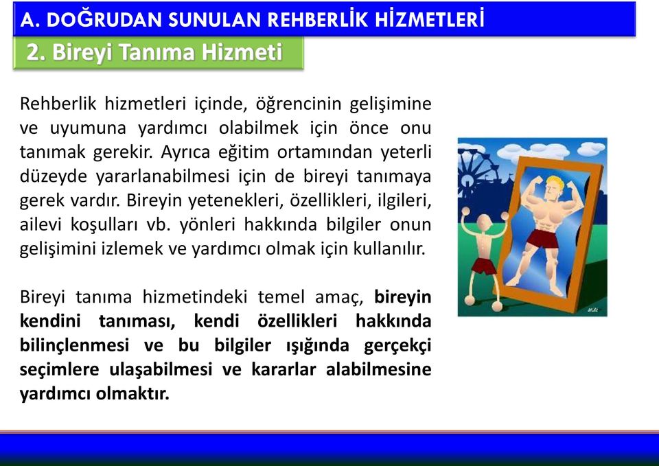 Bireyin yetenekleri, özellikleri, ilgileri, ailevi koşulları vb.