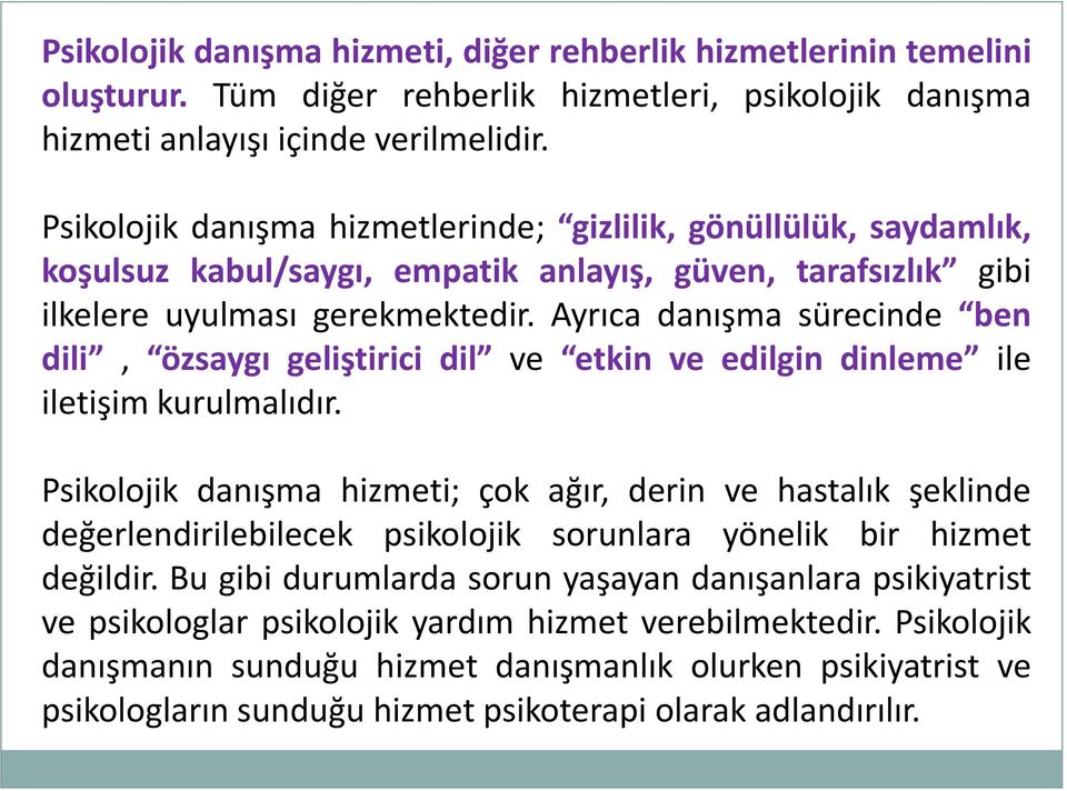 Ayrıca danışma sürecinde ben dili, özsaygı geliştirici dil ve etkin ve edilgin dinleme ile iletişim kurulmalıdır.