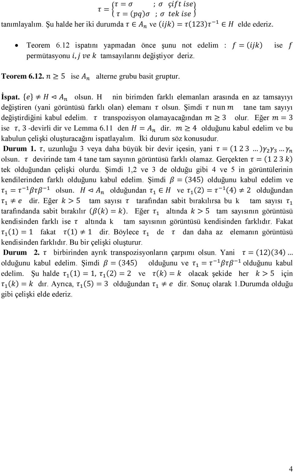 transpozsyon olamayacağından olur. Eğer se, -devrl dr ve Lemma 6.11 den dr. olduğunu kabul edelm ve bu kabulun çelşk oluşturacağını spatlayalım. İk durum söz konusudur. Durum 1.