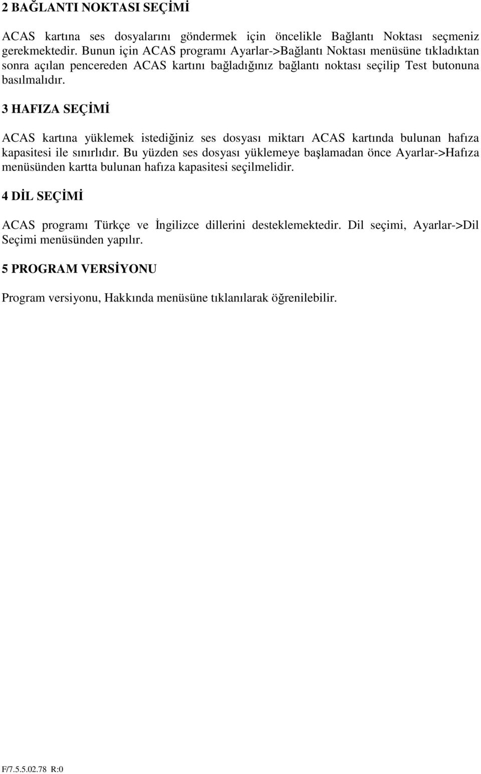 3 HAFIZA SEÇİMİ ACAS kartına yüklemek istediğiniz ses dosyası miktarı ACAS kartında bulunan hafıza kapasitesi ile sınırlıdır.