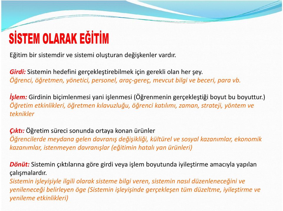 ) Öğretim etkinlikleri, öğretmen kılavuzluğu, öğrenci katılımı, zaman, strateji, yöntem ve teknikler Çıktı: Öğretim süreci sonunda ortaya konan ürünler Öğrencilerde meydana gelen davranış