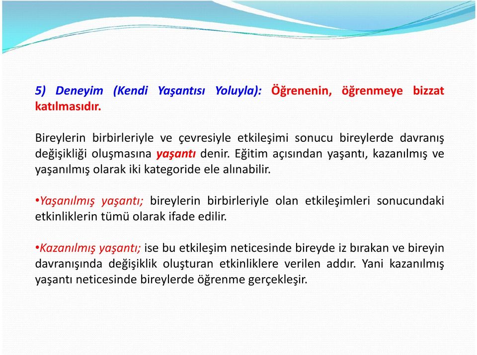 Eğitim açısından yaşantı, kazanılmış ve yaşanılmış olarak iki kategoride ele alınabilir.