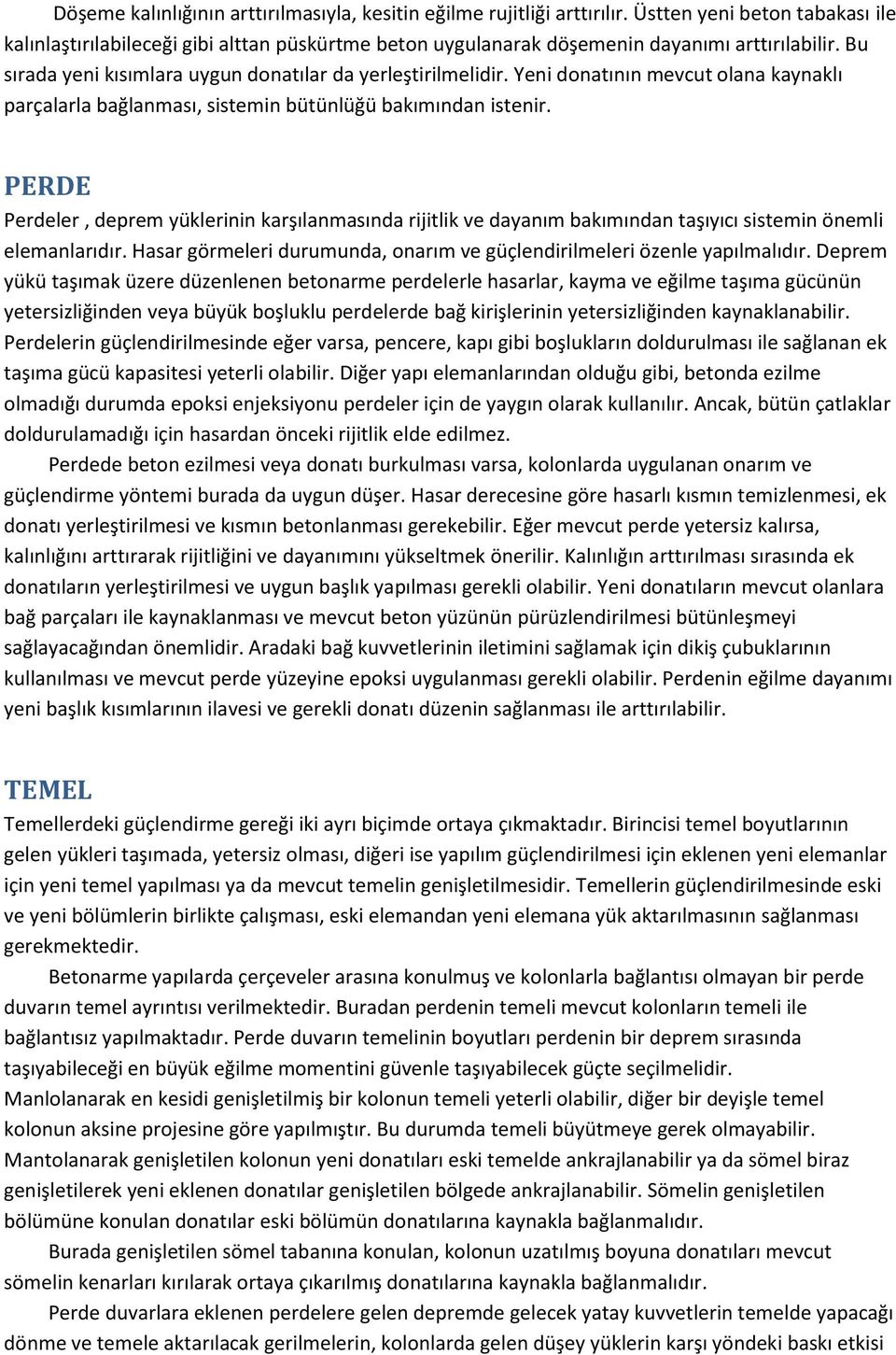 Yeni donatının mevcut olana kaynaklı parçalarla bağlanması, sistemin bütünlüğü bakımından istenir.