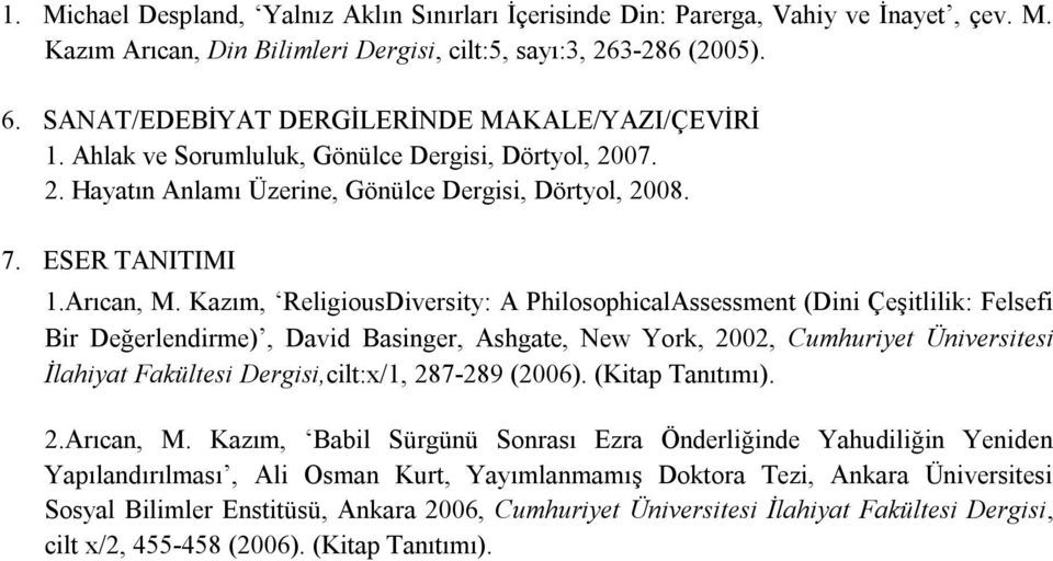 Kazım, ReligiousDiversity: A PhilosophicalAssessment (Dini Çeşitlilik: Felsefi Bir Değerlendirme), David Basinger, Ashgate, New York, 2002, Cumhuriyet Üniversitesi İlahiyat Fakültesi