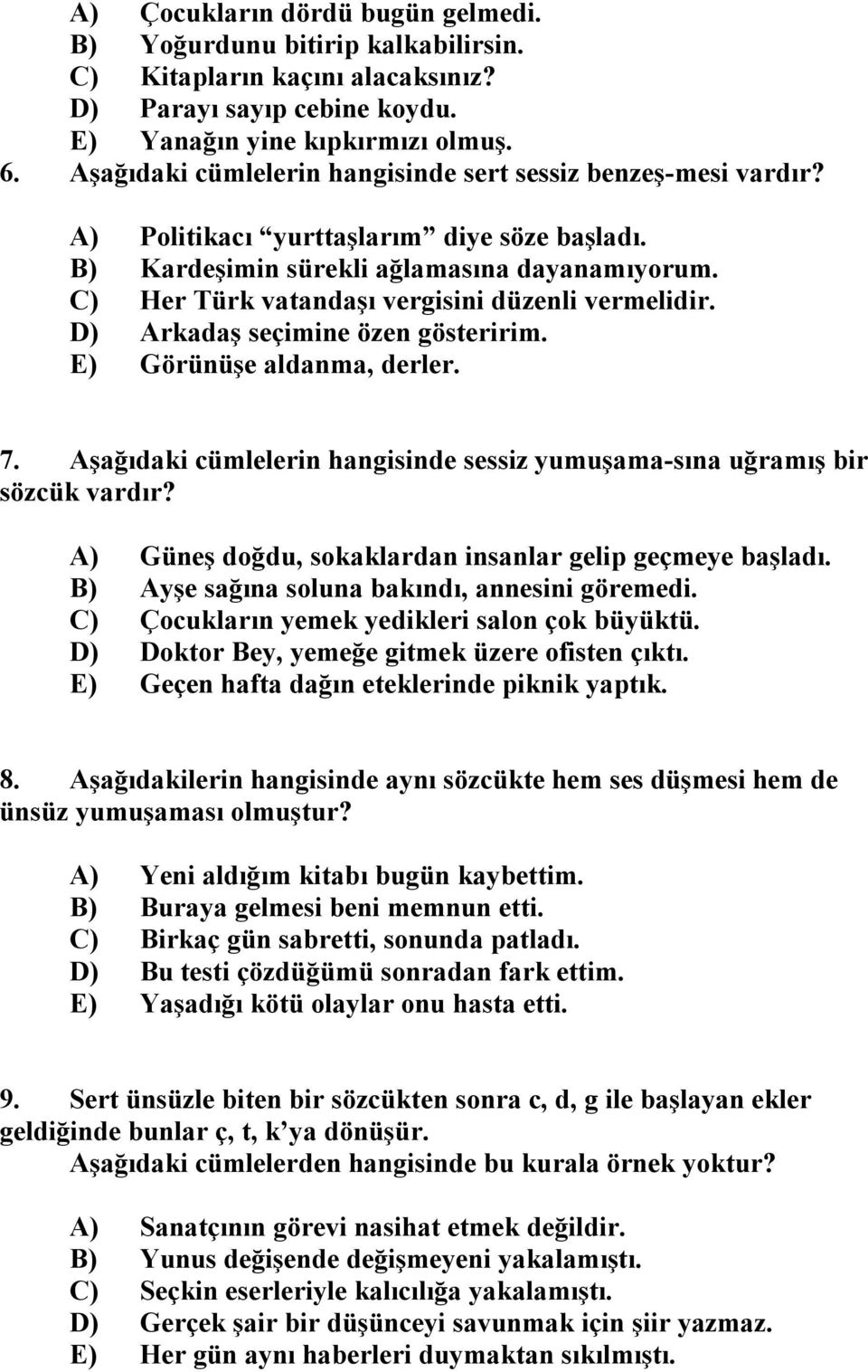 C) Her Türk vatandaşı vergisini düzenli vermelidir. D) Arkadaş seçimine özen gösteririm. E) Görünüşe aldanma, derler. 7. Aşağıdaki cümlelerin hangisinde sessiz yumuşama-sına uğramış bir sözcük vardır?