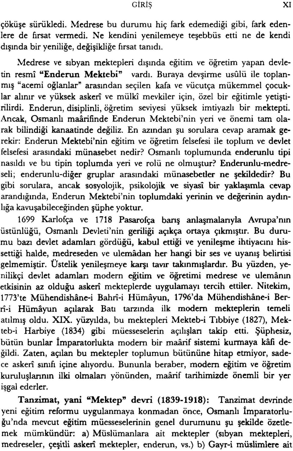 Buraya devşirme usûlü ile toplanmış "acemi oğlanlar" arasından seçilen kafa ve vücutça mükemmel çocuklar alınır ve yüksek askerî ve mülkî mevkiler için, özel bir eğitimle yetiştirilirdi.