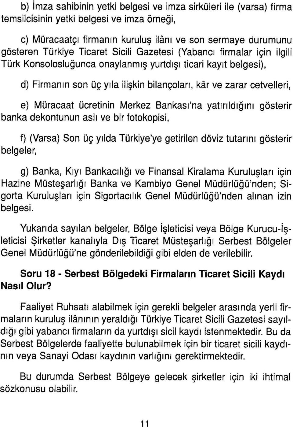 ücretinin Merkez Bankası'na yatırıldığını gösterir banka dekontunun aslı ve bir fotokopisi, f) (Varsa) Son üç yılda Türkiye'ye getirilen döviz tutarını gösterir belgeler, g) Banka, Kıyı Bankacılığı