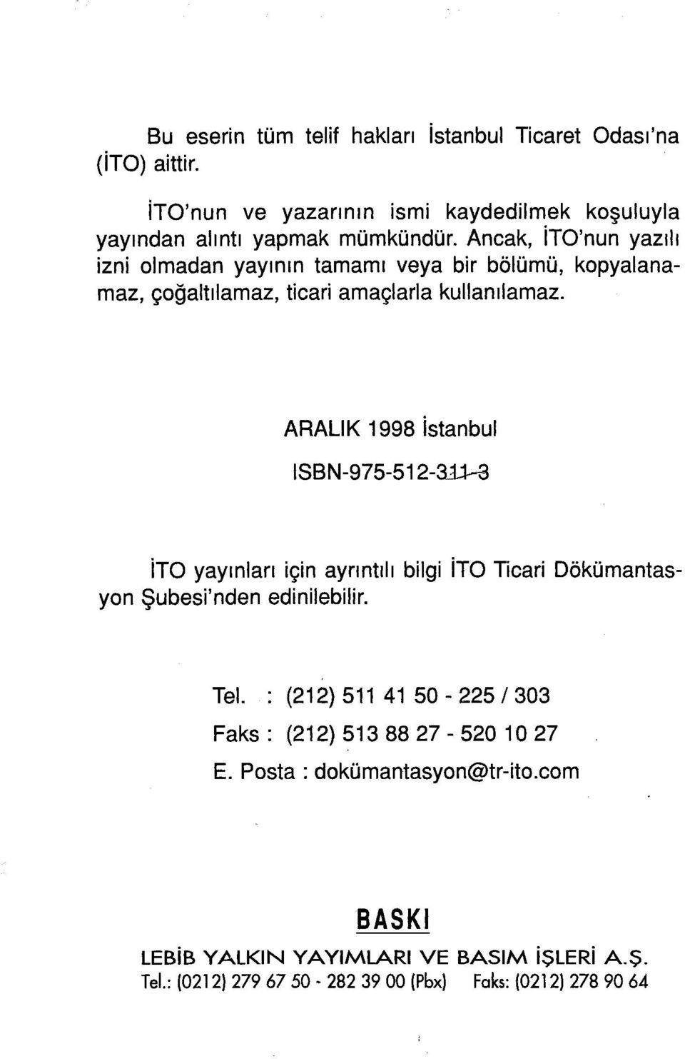 ARALIK 1998 İstanbul ISBN-975-512-31İ-3 İTO yayınları için ayrıntılı bilgi İTO Ticari Dokümantasyon Şubesi'nden edinilebilir. Tel.