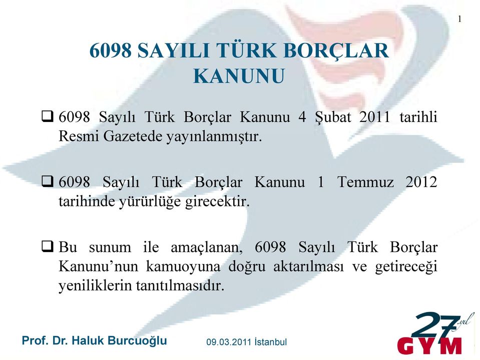 6098 Sayılı Türk Borçlar Kanunu 1 Temmuz 2012 tarihinde yürürlüğe girecektir.