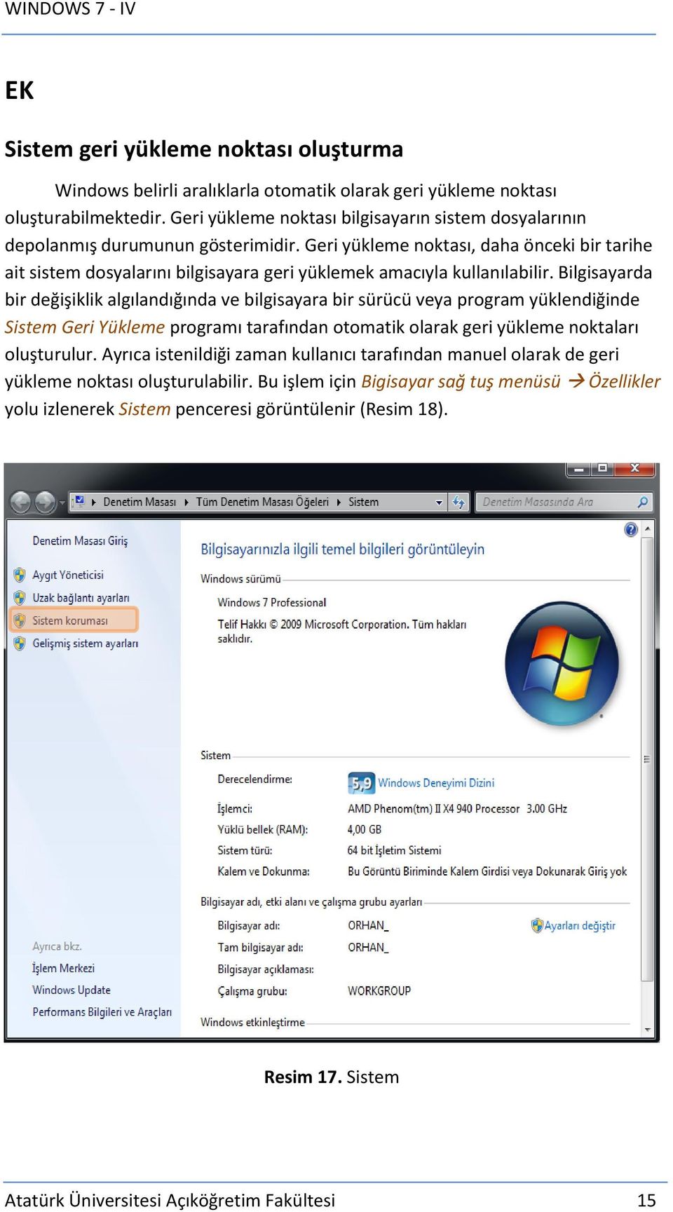 Geri yükleme noktası, daha önceki bir tarihe ait sistem dosyalarını bilgisayara geri yüklemek amacıyla kullanılabilir.