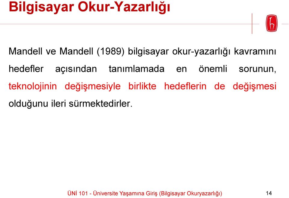 sorunun, teknolojinin değişmesiyle birlikte hedeflerin de değişmesi