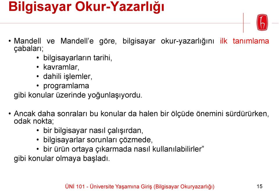 Ancak daha sonraları bu konular da halen bir ölçüde önemini sürdürürken, odak nokta; bir bilgisayar nasıl çalışırdan,