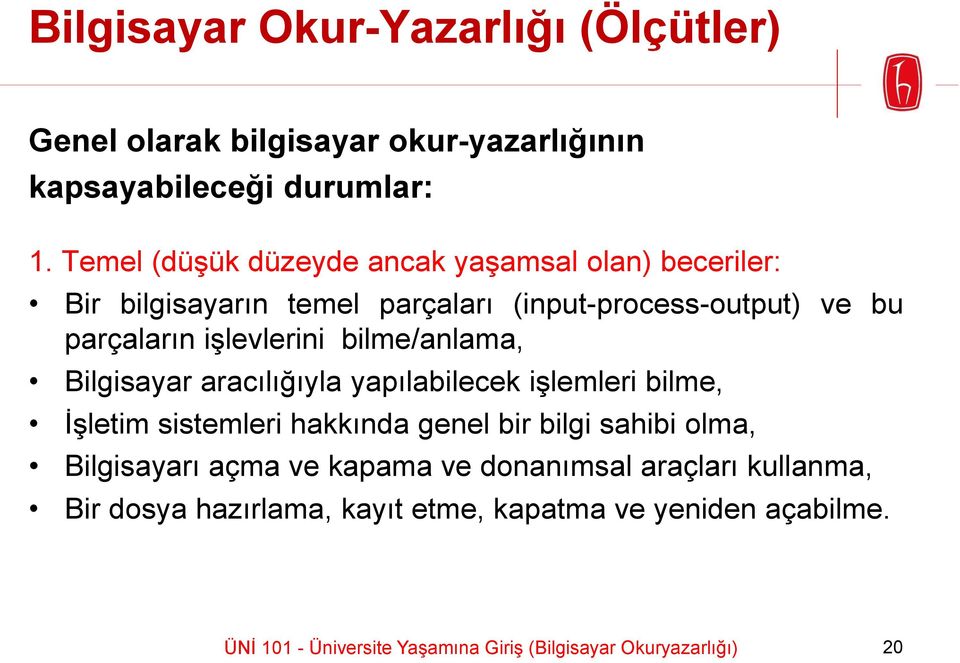 bilme/anlama, Bilgisayar aracılığıyla yapılabilecek işlemleri bilme, İşletim sistemleri hakkında genel bir bilgi sahibi olma, Bilgisayarı