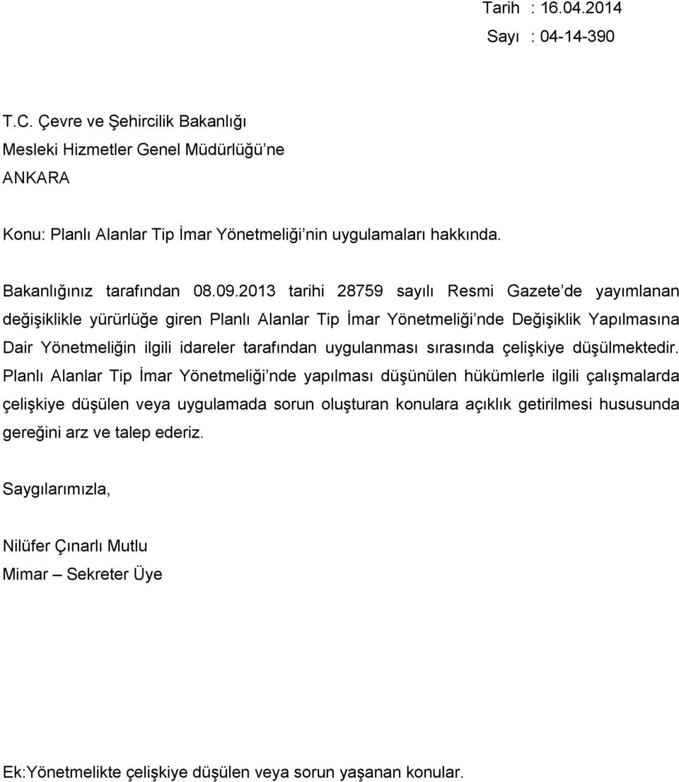 2013 tarihi 28759 sayılı Resmi Gazete de yayımlanan değişiklikle yürürlüğe giren Planlı Alanlar Tip İmar Yönetmeliği nde Değişiklik Yapılmasına Dair Yönetmeliğin ilgili idareler tarafından