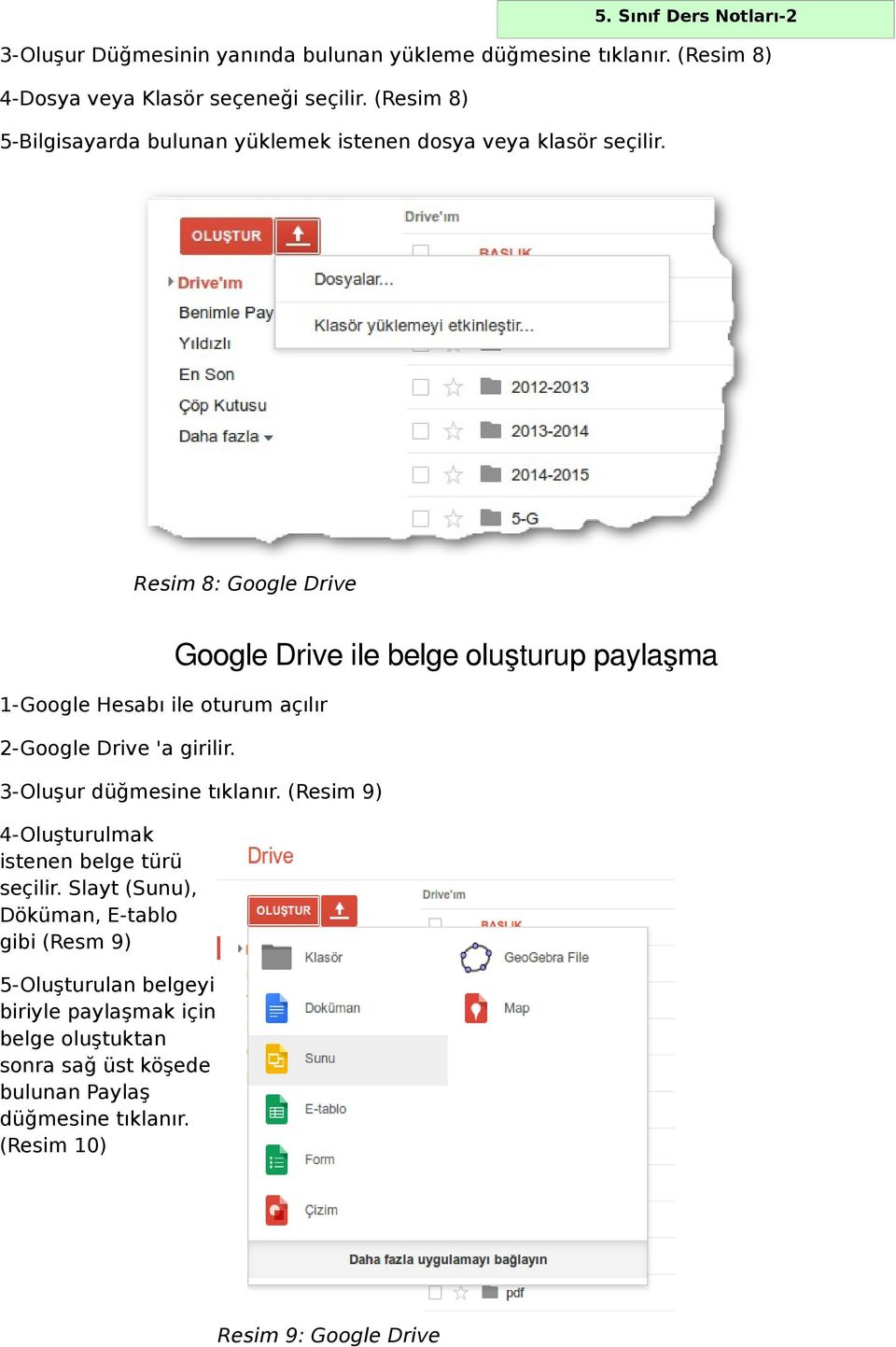 Resim 8: Google Drive 1-Google Hesabı ile oturum açılır 2-Google Drive 'a girilir. Google Drive ile belge oluşturup paylaşma 3-Oluşur düğmesine tıklanır.