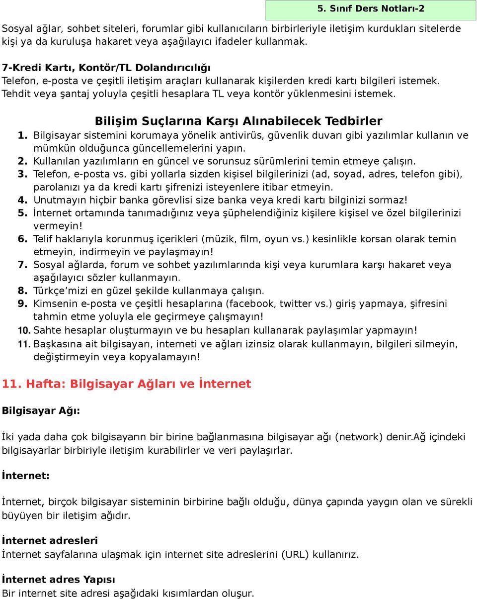 Tehdit veya şantaj yoluyla çeşitli hesaplara TL veya kontör yüklenmesini istemek. Bilişim Suçlarına Karşı Alınabilecek Tedbirler 1.